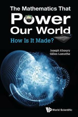 Cover of Mathematics That Power Our World, The: How Is It Made?