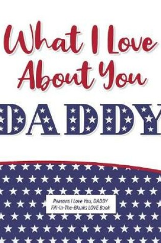 Cover of What I Love About Daddy