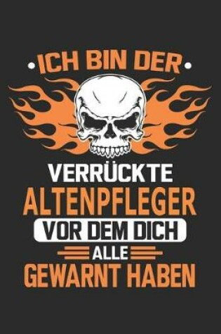 Cover of Ich bin der verrückte Altenpfleger vor dem dich alle gewarnt haben