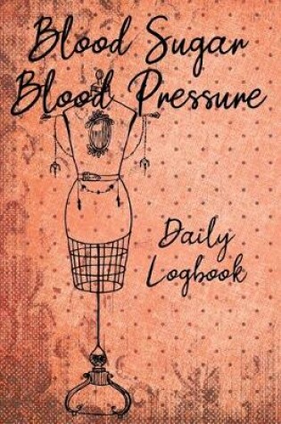 Cover of Blood Sugar Blood Pressure Daily Logbook