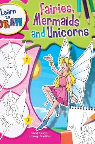 Cover of Learn to Draw Fairies, Mermaids and Unicorns