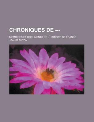 Book cover for Chroniques de ---; Memoires Et Documents de L Histoire de France