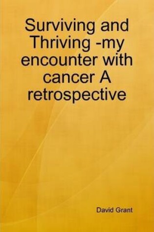 Cover of Surviving and Thriving -My Encounter with Cancer A Retrospective