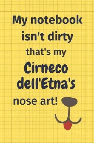 Cover of My Notebook Isn't Dirty That's My Cirneco dell'Etna's Nose Art