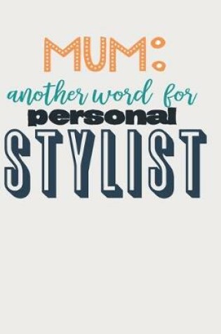 Cover of Mum Another Word For Personal Stylist