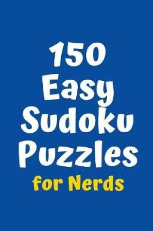 Cover of 150 Easy Sudoku Puzzles for Nerds