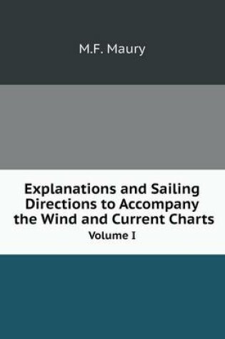 Cover of Explanations and Sailing Directions to Accompany the Wind and Current Charts Volume I