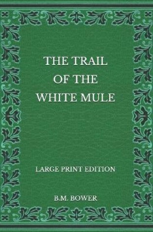 Cover of The Trail of the White Mule - Large Print Edition