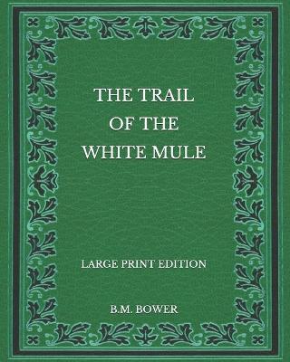 Book cover for The Trail of the White Mule - Large Print Edition