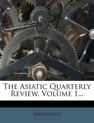 Book cover for The Asiatic Quarterly Review, Volume 1...