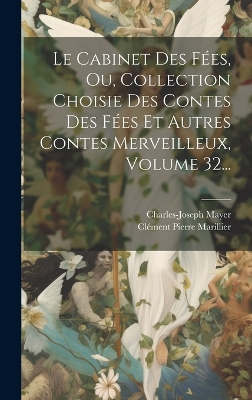 Book cover for Le Cabinet Des Fées, Ou, Collection Choisie Des Contes Des Fées Et Autres Contes Merveilleux, Volume 32...