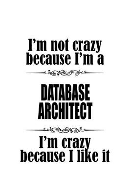 Book cover for I'm Not Crazy Because I'm A Database Architect I'm Crazy Because I like It