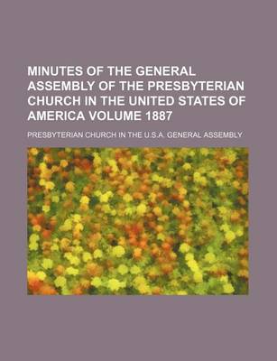 Book cover for Minutes of the General Assembly of the Presbyterian Church in the United States of America Volume 1887