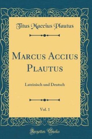 Cover of Marcus Accius Plautus, Vol. 1