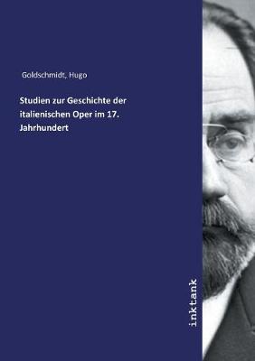 Book cover for Studien zur Geschichte der italienischen Oper im 17. Jahrhundert