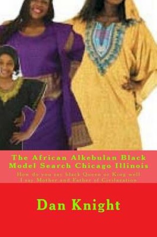 Cover of The African Alkebulan Black Model Search Chicago Illinois