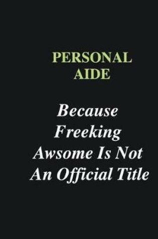 Cover of Personal aide Because Freeking Awsome is Not An Official Title