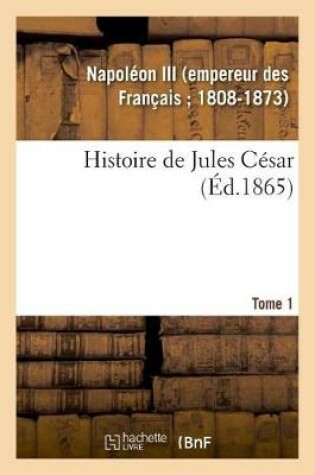 Cover of Histoire de Jules Cesar. Tome 1