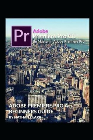 Cover of Adobe Premiere Pro CC Beginners Guide