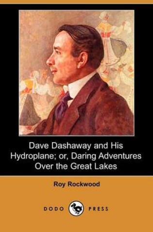Cover of Dave Dashaway and His Hydroplane; Or, Daring Adventures Over the Great Lakes (Dodo Press)