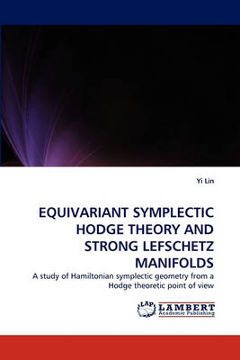 Book cover for Equivariant Symplectic Hodge Theory and Strong Lefschetz Manifolds