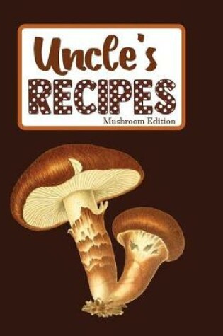 Cover of Uncle's Recipes Mushroom Edition