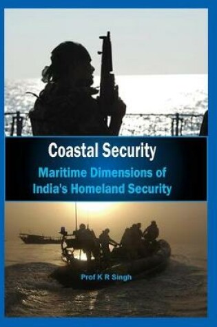 Cover of Coastal Security Maritime Dimensions of Indias Homeland Security