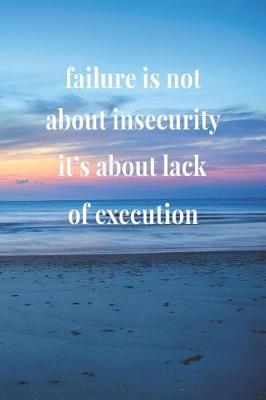 Book cover for Failure Is Not About Insecurity, It's About Lack Of Execution