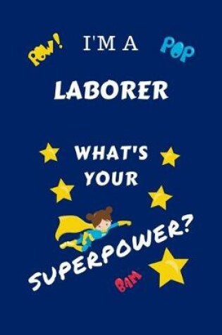 Cover of I'm A Laborer What's Your Superpower?