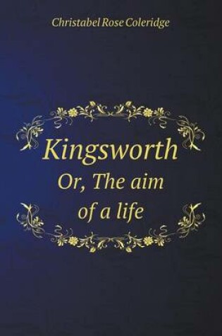 Cover of Kingsworth Or, the Aim of a Life