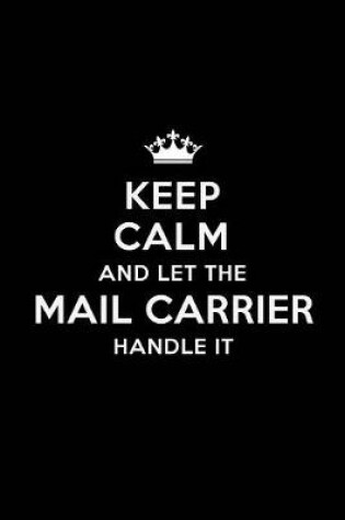 Cover of Keep Calm and Let the Mail Carrier Handle It