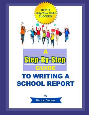 Book cover for A Step-By-Step Guide To Writing A School Report