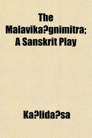 Cover of The Malavika Gnimitra; A Sanskrit Play