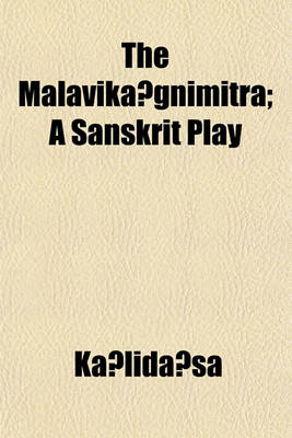 Book cover for The Malavika Gnimitra; A Sanskrit Play