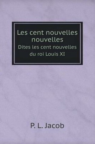 Cover of Les cent nouvelles nouvelles Dites les cent nouvelles du roi Louis XI