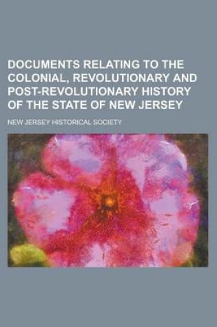 Cover of Documents Relating to the Colonial, Revolutionary and Post-Revolutionary History of the State of New Jersey (Volume 7)