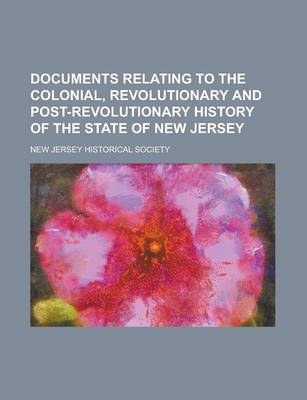 Book cover for Documents Relating to the Colonial, Revolutionary and Post-Revolutionary History of the State of New Jersey (Volume 7)