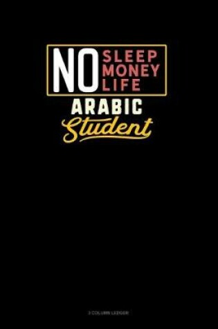 Cover of No Sleep. No Money. No Life. Arabic Student