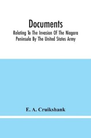 Cover of Documents; Relating To The Invasion Of The Niagara Peninsula By The United States Army, Commanded By General Jacob Brown, In July And August, 1814