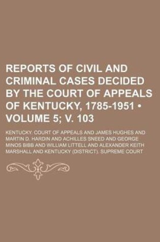 Cover of Reports of Civil and Criminal Cases Decided by the Court of Appeals of Kentucky, 1785-1951 (Volume 5; V. 103)