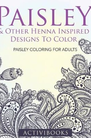 Cover of Paisley & Other Henna Inspired Designs To Color