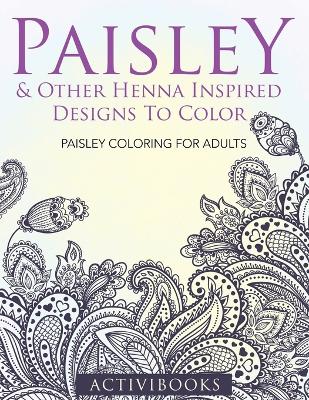 Book cover for Paisley & Other Henna Inspired Designs To Color