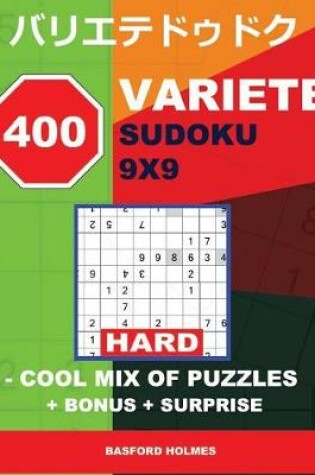 Cover of 400 Variete Sudoku 9x9 - Hard - Cool Mix of Puzzles + Bonus + Surprise