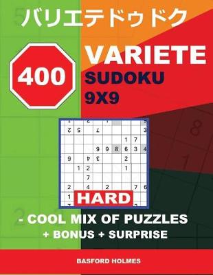 Cover of 400 Variete Sudoku 9x9 - Hard - Cool Mix of Puzzles + Bonus + Surprise