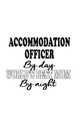 Book cover for Accommodation Officer By Day World's Best Mom By Night