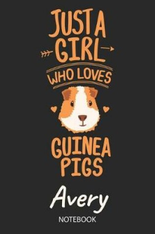 Cover of Just A Girl Who Loves Guinea Pigs - Avery - Notebook