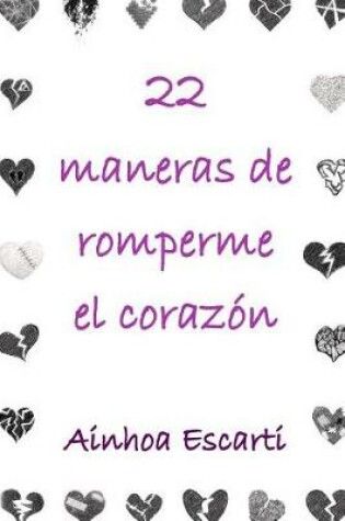 Cover of 22 maneras de romperme el corazon