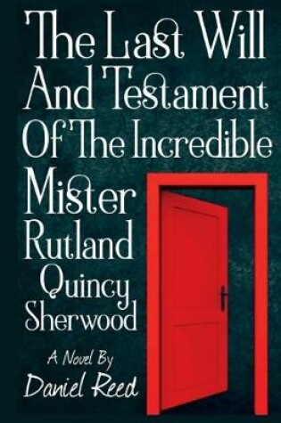 Cover of The Last Will and Testament of the Incredible Mr. Rutland Quincy Sherwood