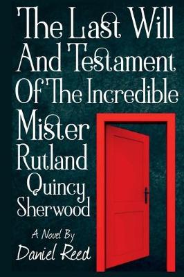 Book cover for The Last Will and Testament of the Incredible Mr. Rutland Quincy Sherwood