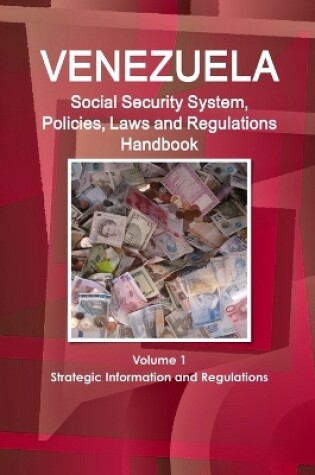 Cover of Venezuela Social Security System, Policies, Laws and Regulations Handbook Volume 1 Strategic Information and Regulations